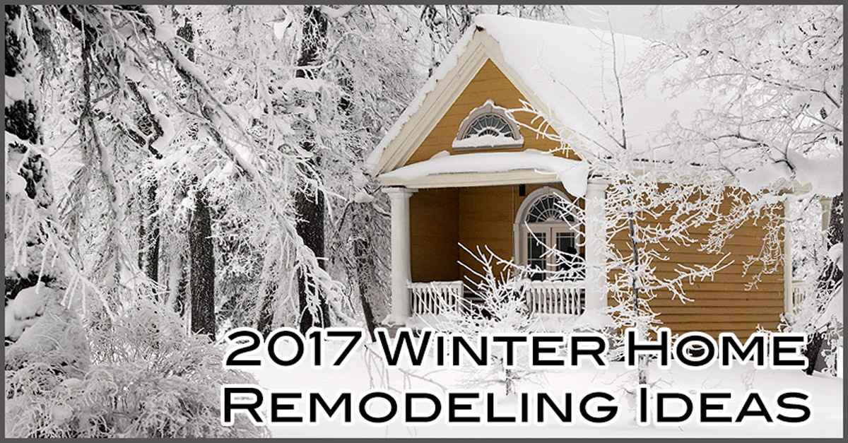 2017 Winter Home Remodeling Ideas